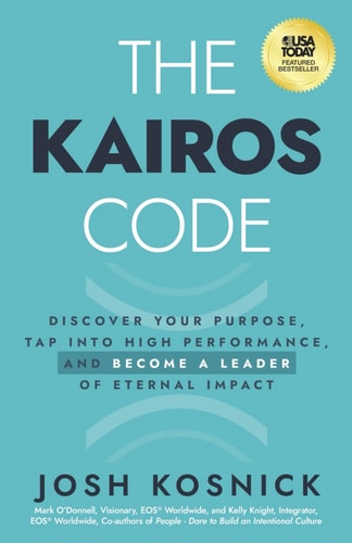 Cover of The Kairos Code Discover Your Purpose, Tap Into High Performance, and Become a Leader of Eternal Impact