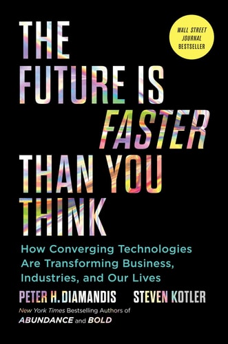 Cover of The Future Is Faster Than You Think How Converging Technologies Are Transforming Business, Industries, and Our Lives